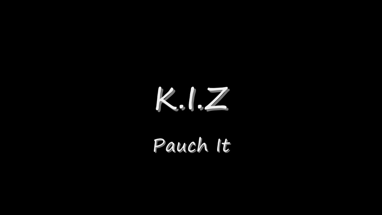 K.I.Z - Pauch it; Rauch Songtext HQ