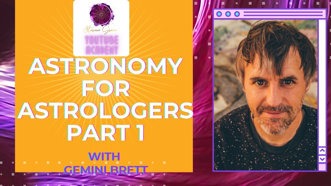 STORMIE GRACE YOUTUBE ACADEMY: GEMINI BRETT ASTRONOMY FOR ASTROLOGERS  PART 1
