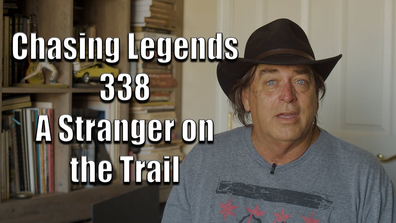 Chasing Legends 338: A Stranger on the Trail