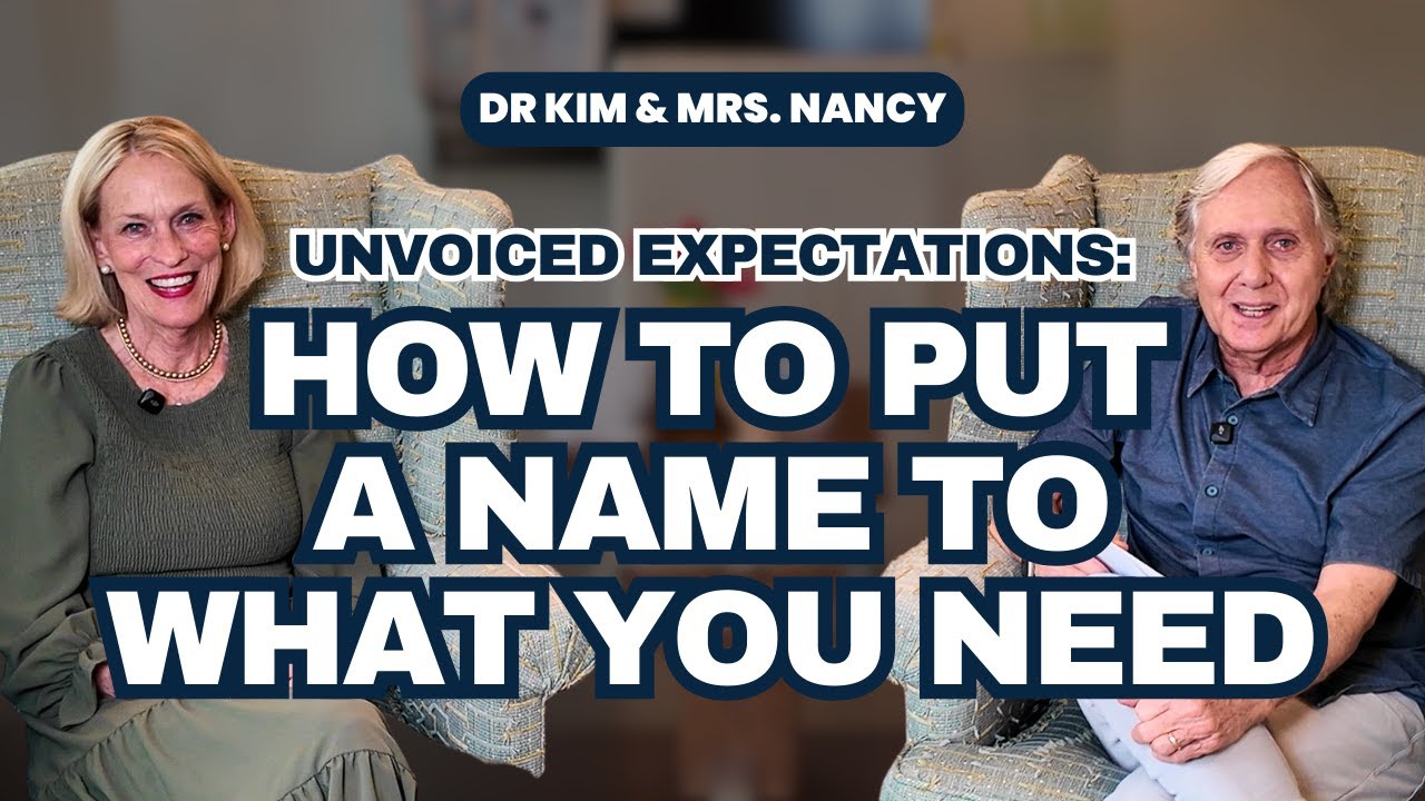Dr Kim & Mrs. Nancy- Unvoiced Expectations: How to put a name to what you need | Ep 680