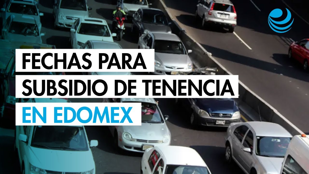 ¿Hasta cuándo aplica el subsidio para la tenencia 2026 en Edomex?