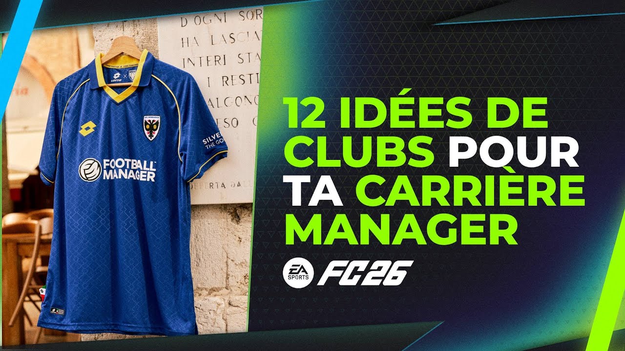 FC 26 : 12 idées de clubs pour la Carrière Manager