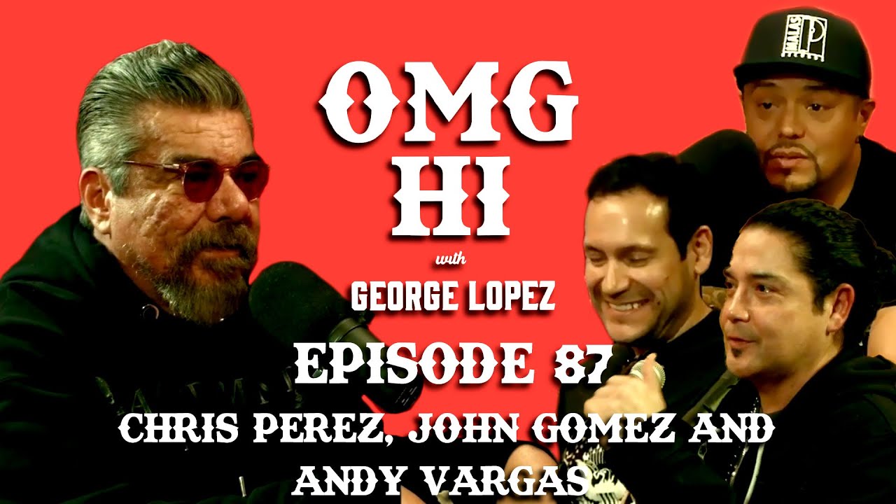 George Lopez Podcast OMG Hi! Ep 87 Chris Perez, John Gomez and Andy Vargas