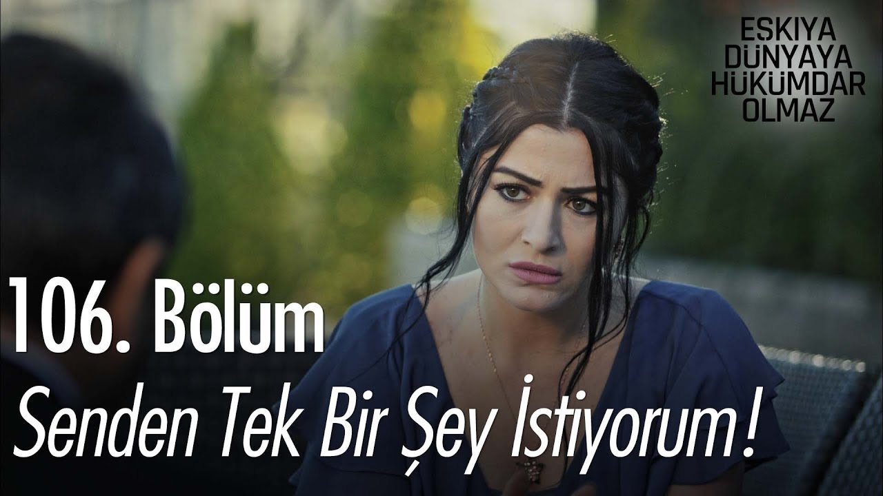 Senden tek bir şey istiyorum - Eşkıya Dünyaya Hükümdar Olmaz 106. Bölüm