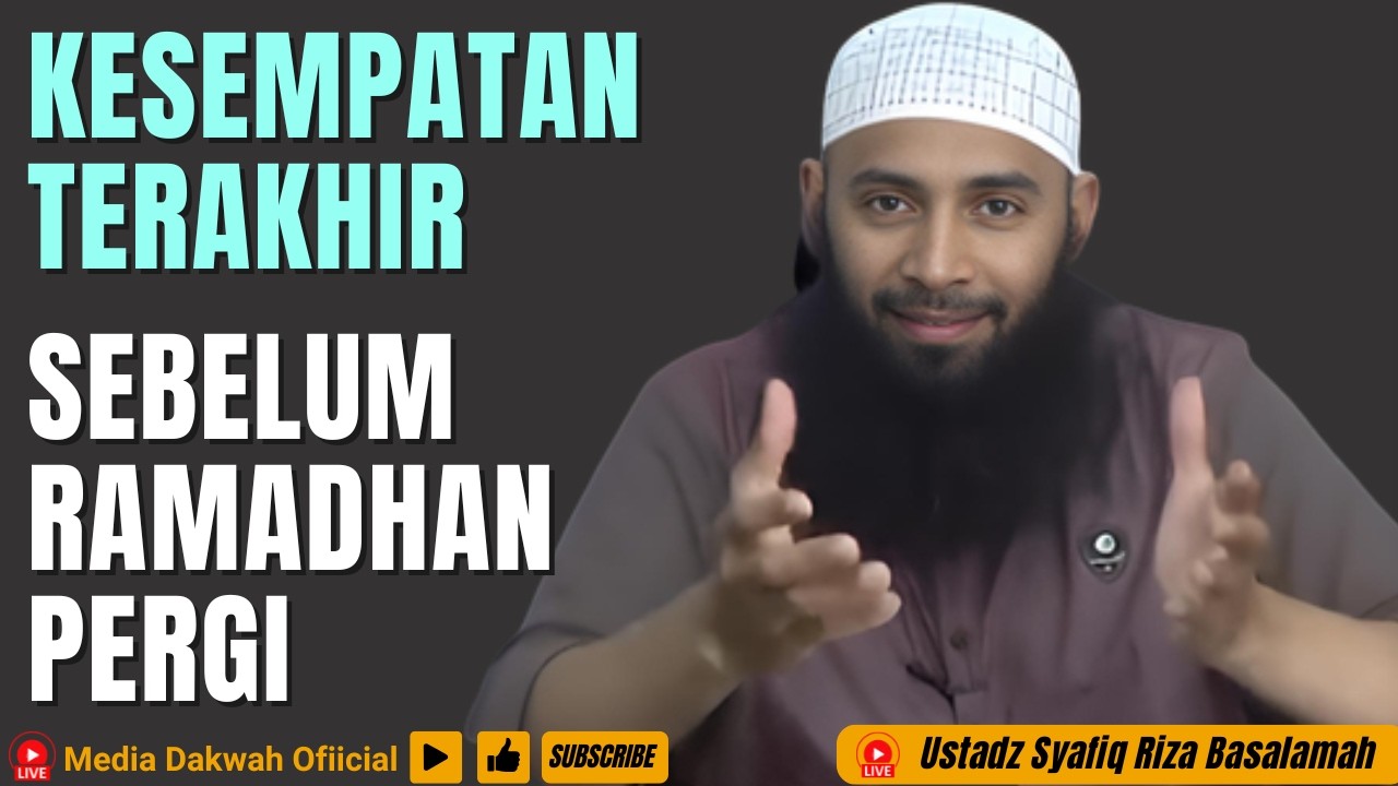 KESEMPATAN TERAKHIR MU SEBELUM RAMADHAN INI PERGI - Ustadz Syafiq Riza Basalamah