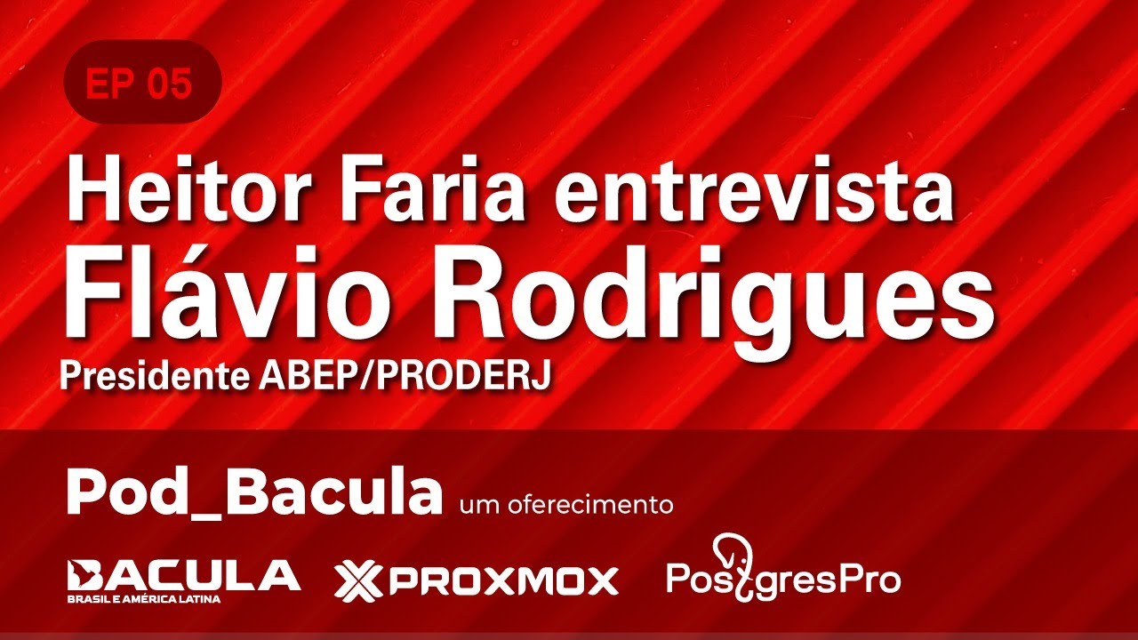 Pod_Bacula - Ep 05 - Heitor Faria entrevista Flávio Rodrigues Presidente ABEP/PRODERJ
