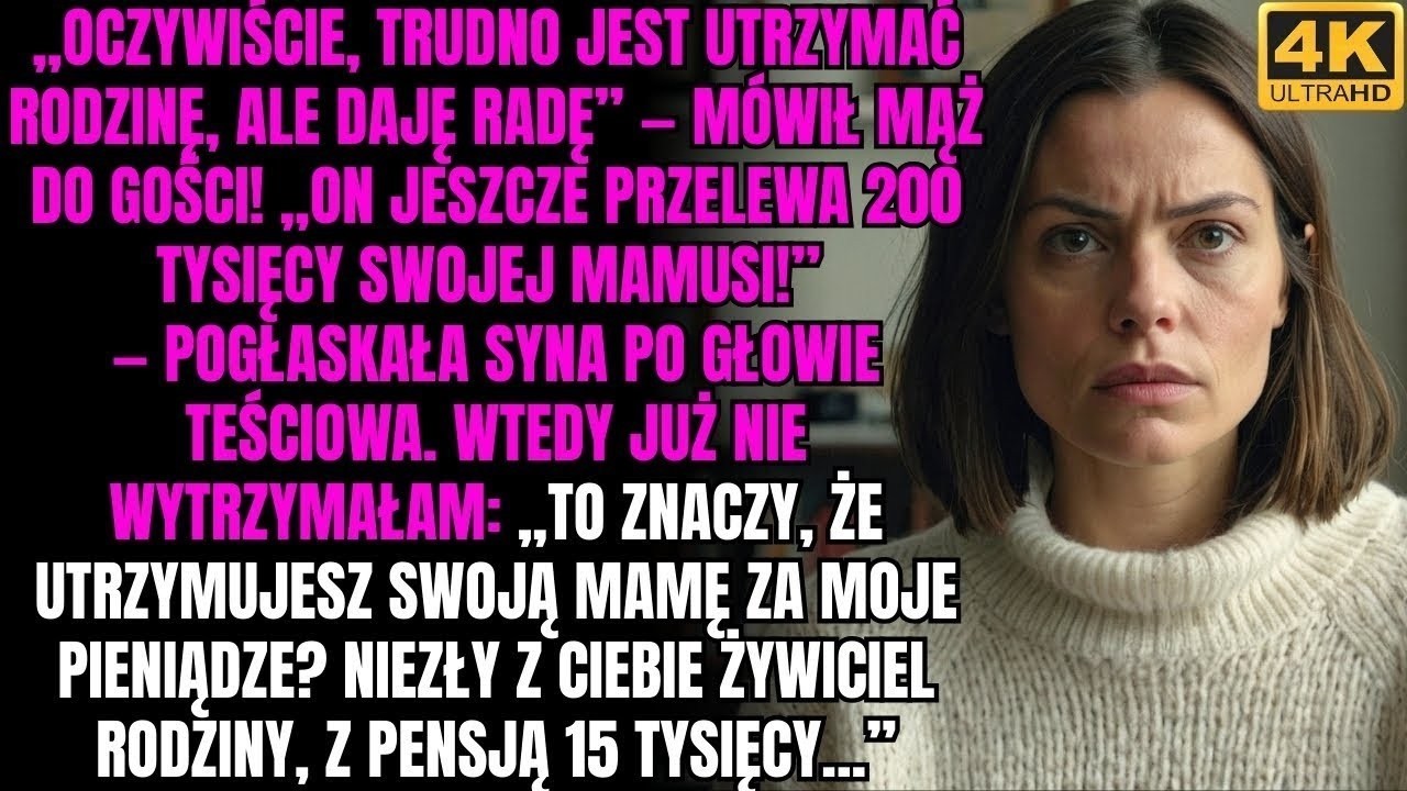 „To znaczy, że utrzymujesz swoją mamę za moje pieniądze  Niezły z ciebie żywiciel rodziny, z pensją