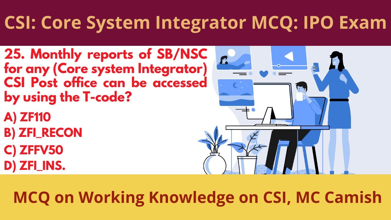 C.S.I: CORE SYSTEM INTEGRATION MCQ: WORKING KNOWLEDGE ON CSI AND MC CAMISH MCQ: IPO & PS Gr B Exam