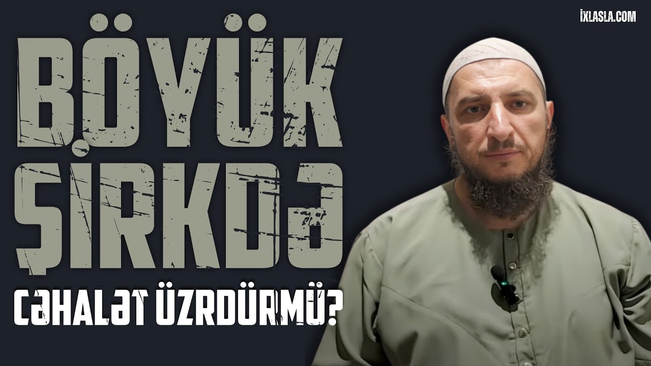 Böyük şirkdə cəhalət üzrdürmü? l Adil Rəcəbov
