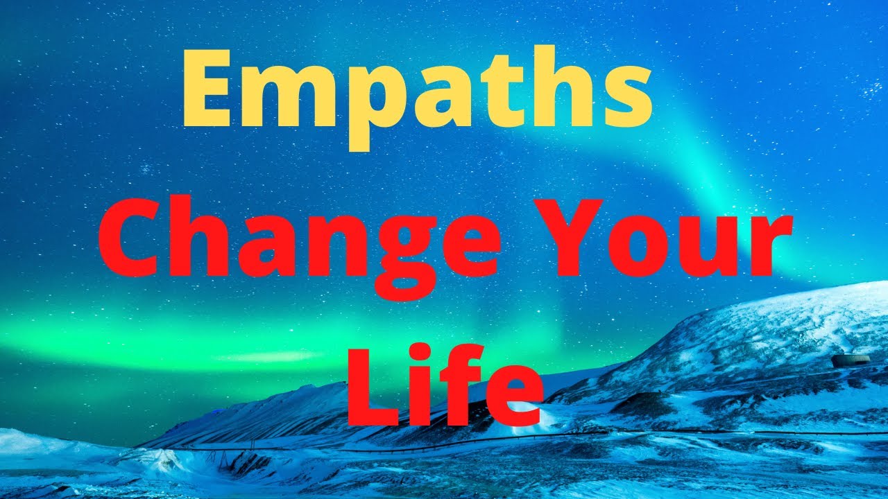 Empaths: Change Your Life