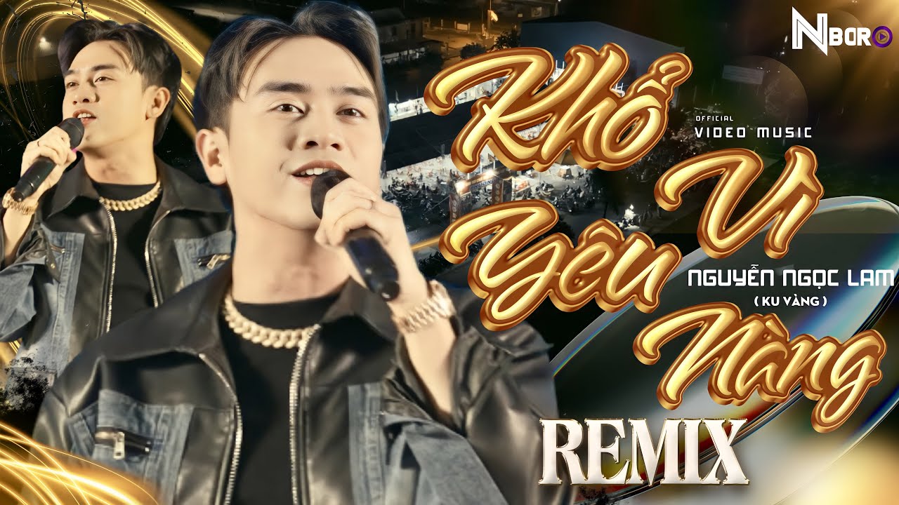 KHỔ VÌ YÊU NÀNG REMIX - NGUYỄN NGỌC LAM ( KU VÀNG ) COVER - Ôi tình yêu giống như cơn mê