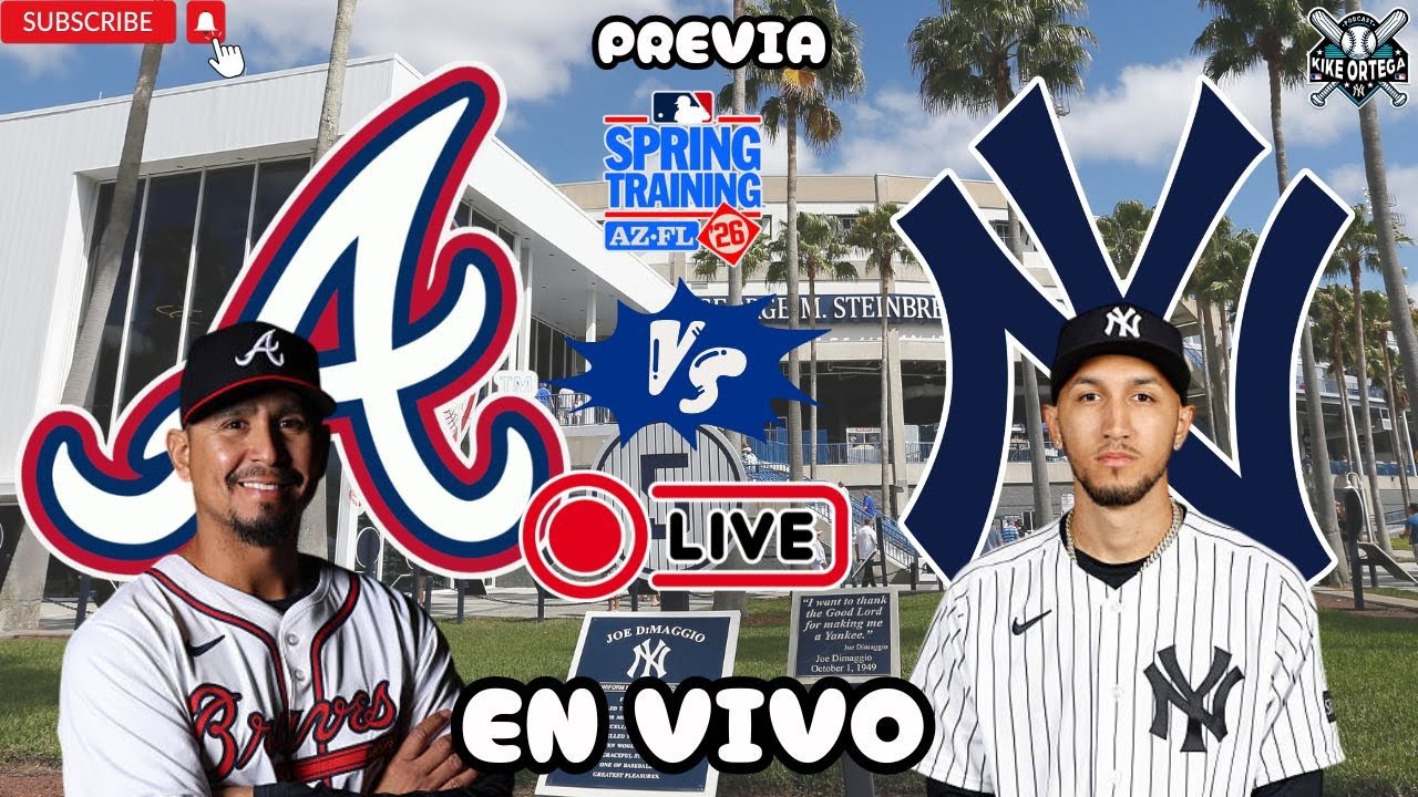 BRAVES vs YANKEES de NUEVA YORK - EN VIVO MLB 2026 Spring Training Grapefruit League (Previa)