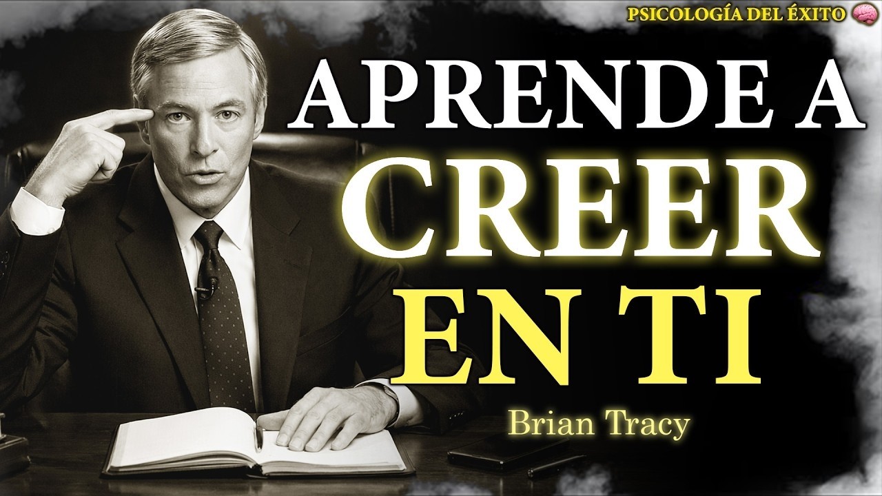 APRENDE A CREER EN TI | Brian Tracy en Español – Desarrolla una Confianza Inquebrantable