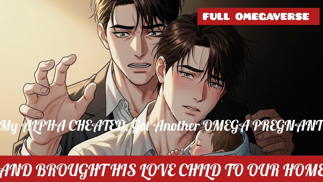 &laquo;BL STORY&raquo; My ALPHA CHEATED, Got Another OMEGA Pregnant And Brought His Love Child Into Our Home
