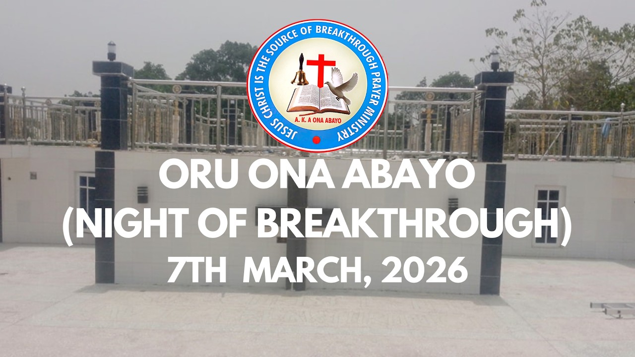 ORU ONA ABAYO (NIGHT OF BREAKTHROUGH) 7TH  MARCH,  2026