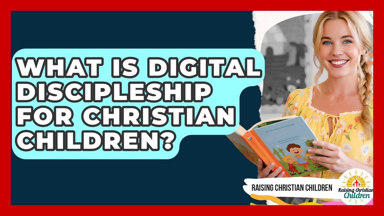 What Is Digital Discipleship For Christian Children? - Raising Christian Children