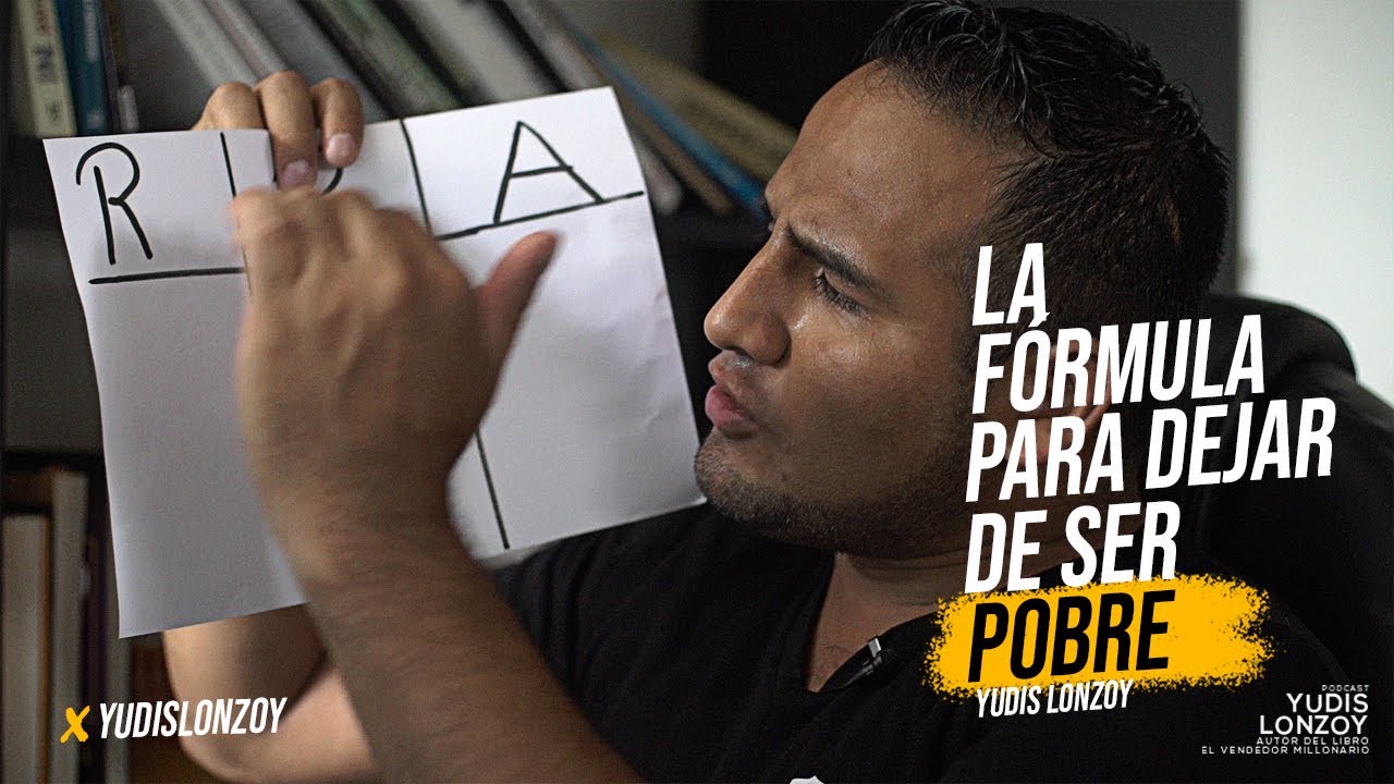 La Fórmula para Dejar de ser Pobre | Yudis Lonzoy