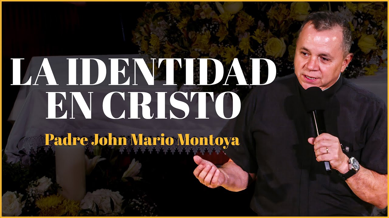 La Identidad en Cristo - Padre John Mario Montoya | R9