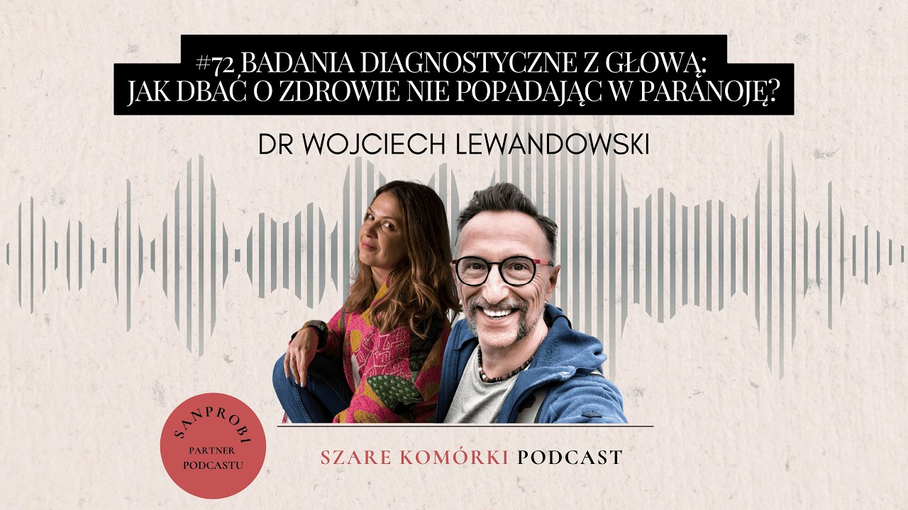#72 Badania diagnostyczne z głową: jak dbać o zdrowie nie popadając w paranoję?