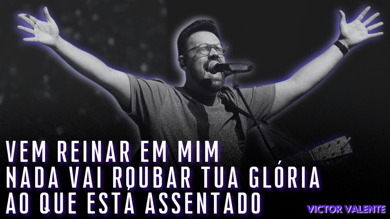 Vem Reinar em Mim, Nada Vai Roubar Tua Glória, Ao Que Está Assentado Sobre o Trono | Victor Valente