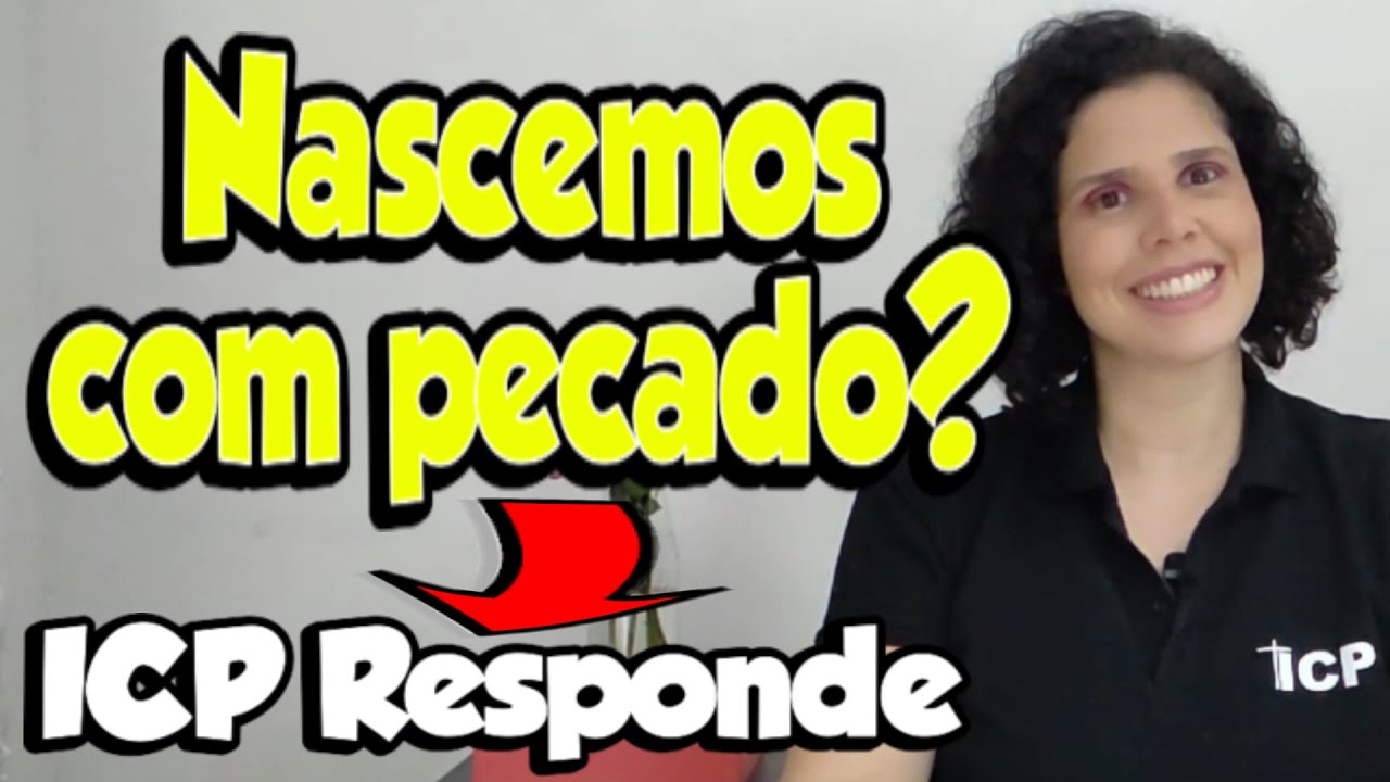 Já nascemos com pecado? ICP Responde