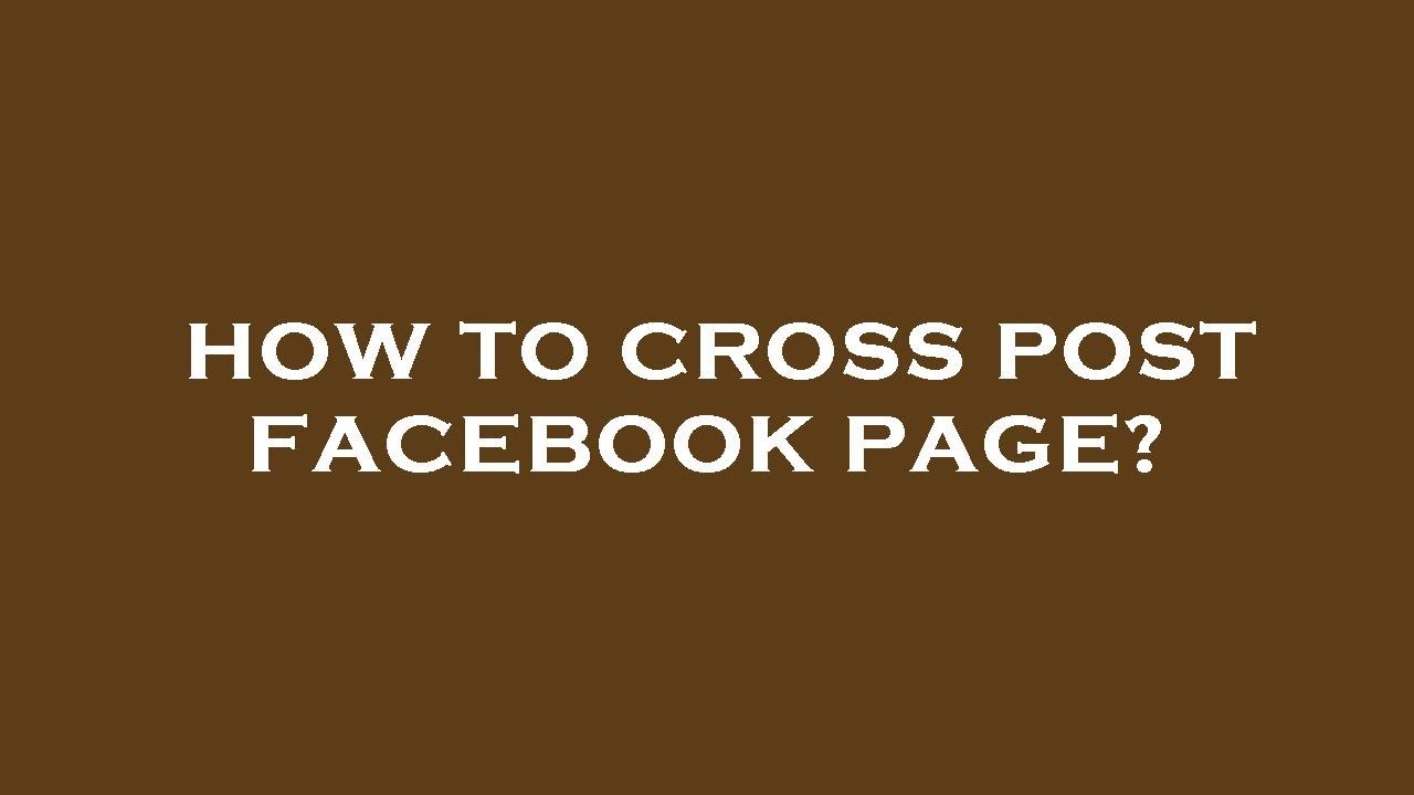 How to cross post facebook page?