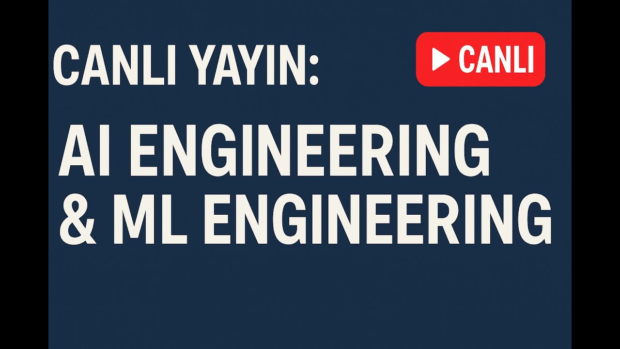 Canlı Yayın: AI Engineering & ML Engineering