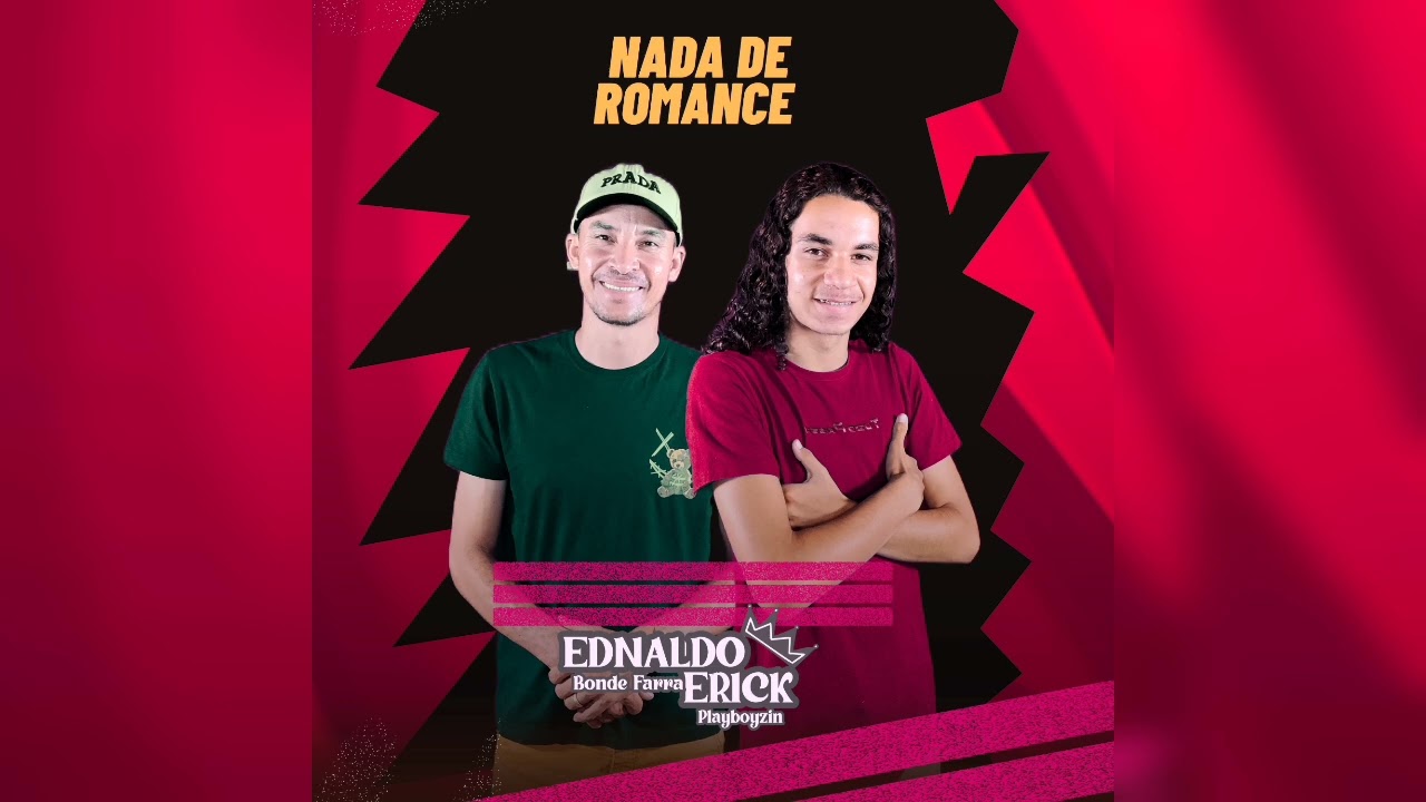 Nada de romance - ednaldo bonde farra e Erick playboyzim 