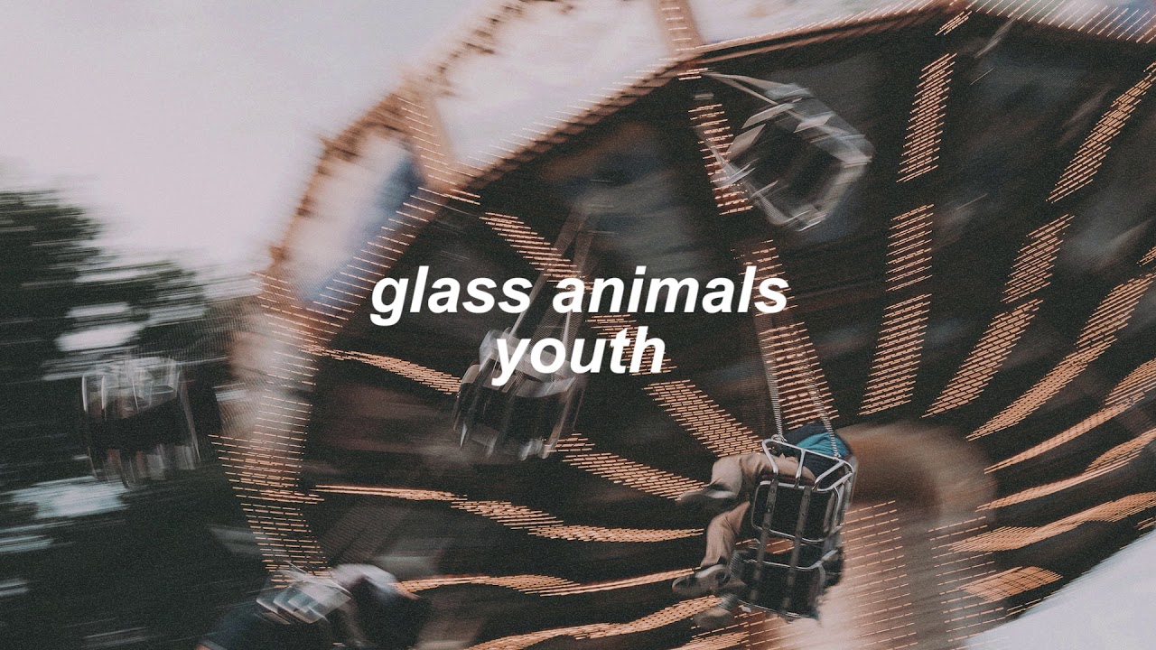 glass animals - youth (slowed + reverb)