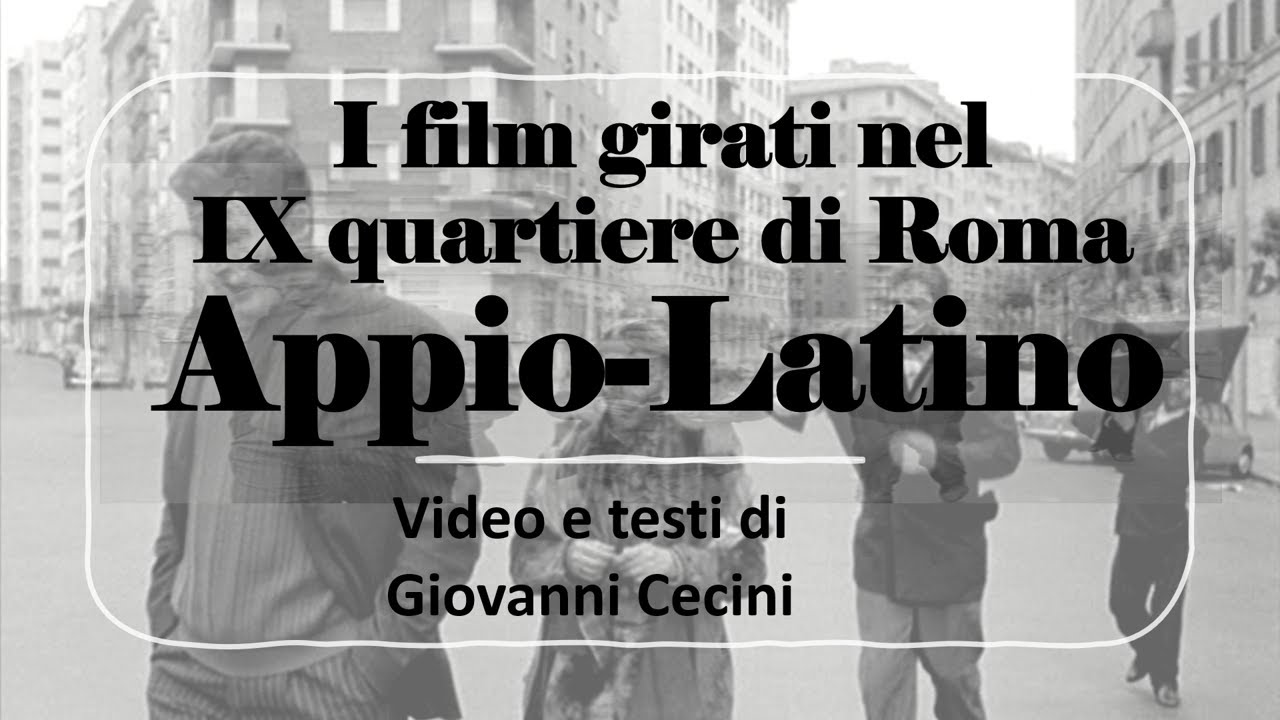 Cinematografo e Appio Latino - I film girati nel IX quartiere di Roma - video e testi di G. Cecini