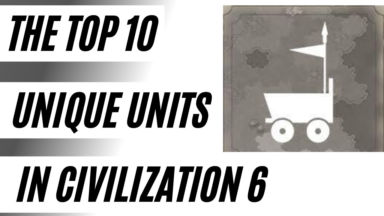(Civ 6) The Top 10 Unique Units In Civilization 6