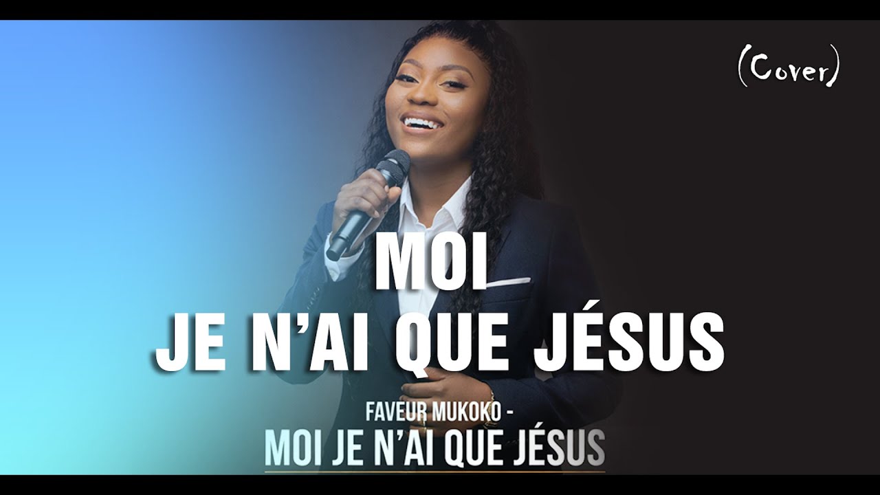 MOI JE N’AI QUE JÉSUS 🙌 | Faveur MUKOKO (Cover) | Louange & Adoration Profonde