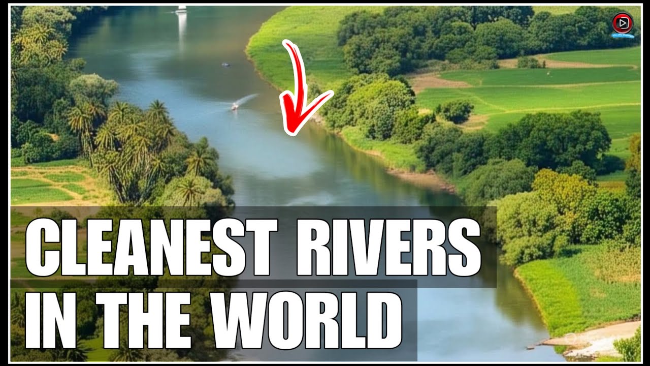 Top 10 Cleanest Rivers in the World 🌍