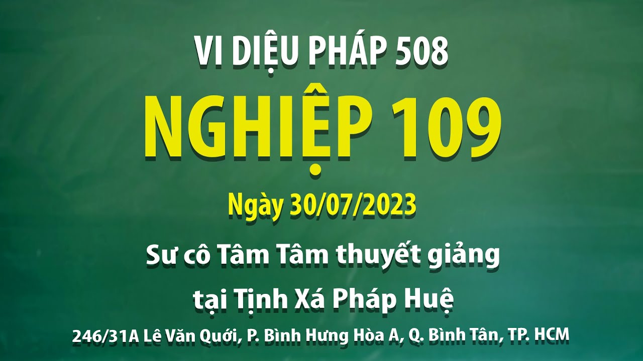 Vi Diệu Pháp 508 - Nghiệp 109 - Ngày 30/07/2023 - Sư Cô Tâm Tâm thuyết giảng tại Tịnh Xá Pháp Huệ