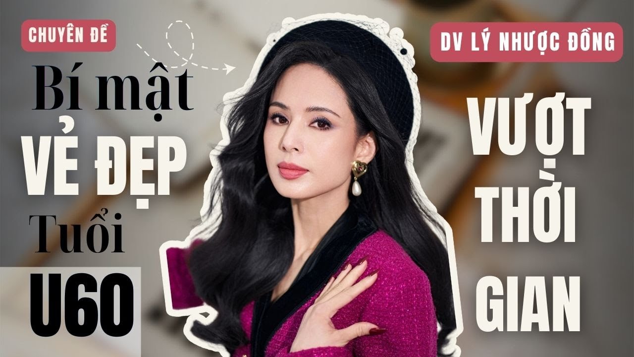 Khám Phá Bí Mật Vẻ Đẹp Tươi Trẻ Vượt Thời Gian Của Diễn Viên Lý Nhược Đồng Ở Tuổi U60 |Làm đẹp|