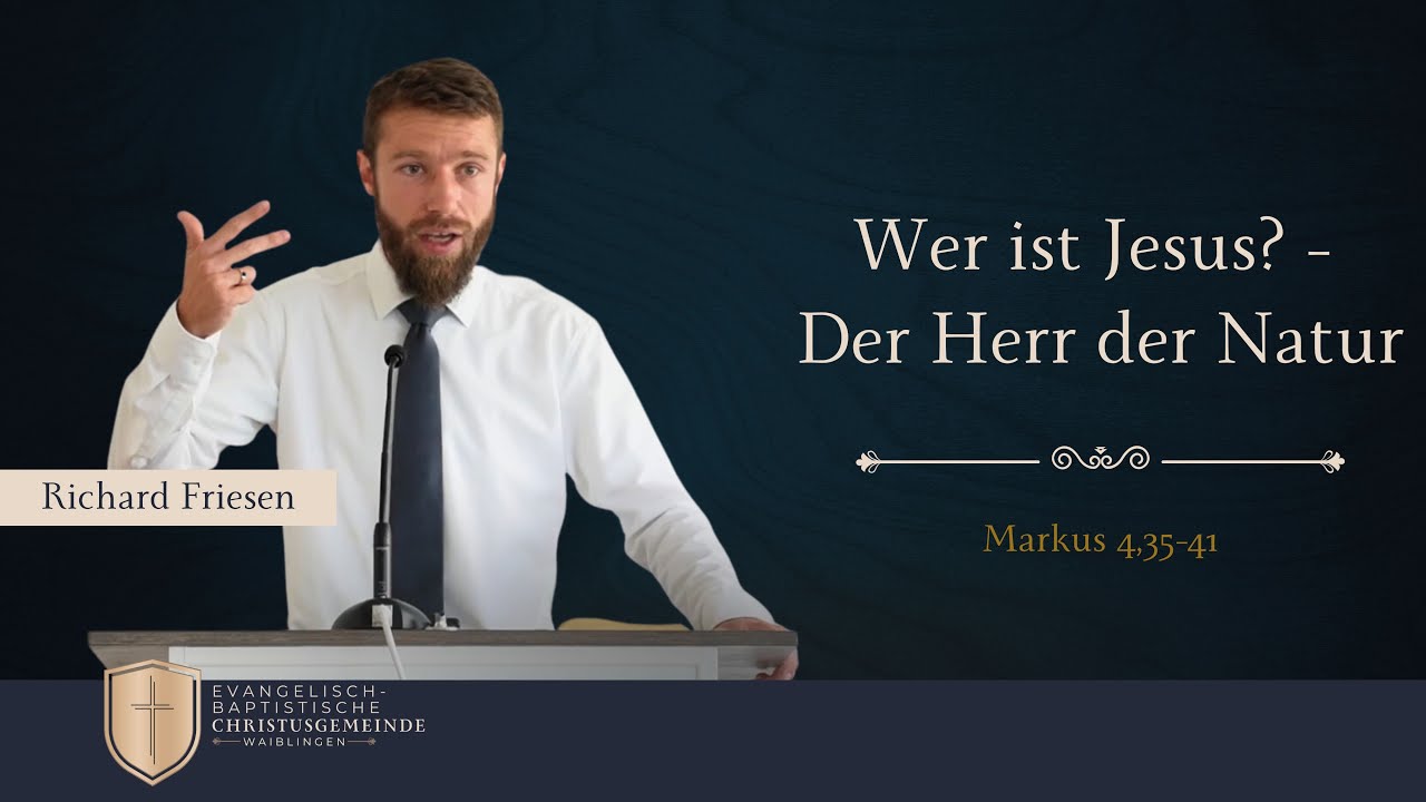 Wer ist Jesus? - Der Herr der Natur (Markus 4,35-41) - Richard Friesen