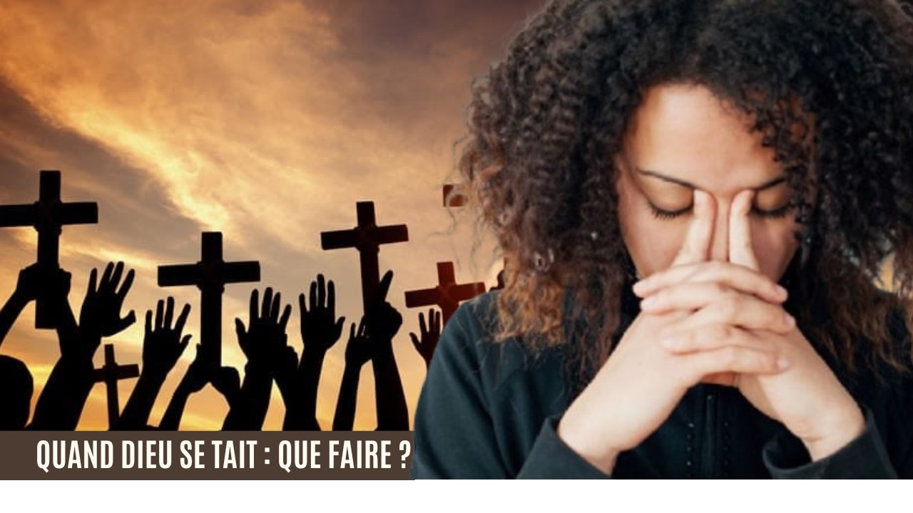 Quand Dieu se tait : que faire ?