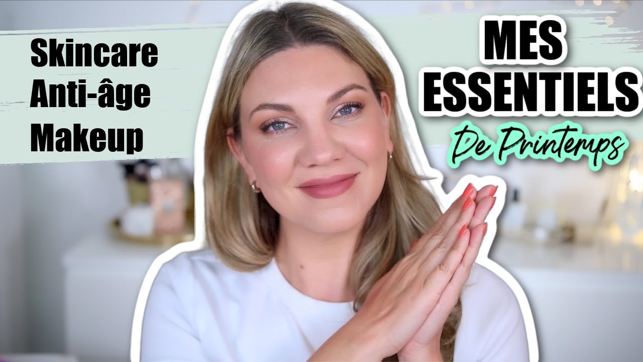 QUELQUES ESSENTIELS POUR LE PRINTEMPS : SKINCARE, ANTI-ÂGE, MAKEUP, etc... | Favoris du mois de Mai