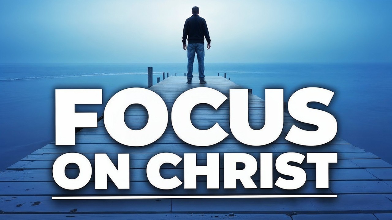 WHEN YOU FOCUS ON CHRIST, EVERYTHING CHANGES