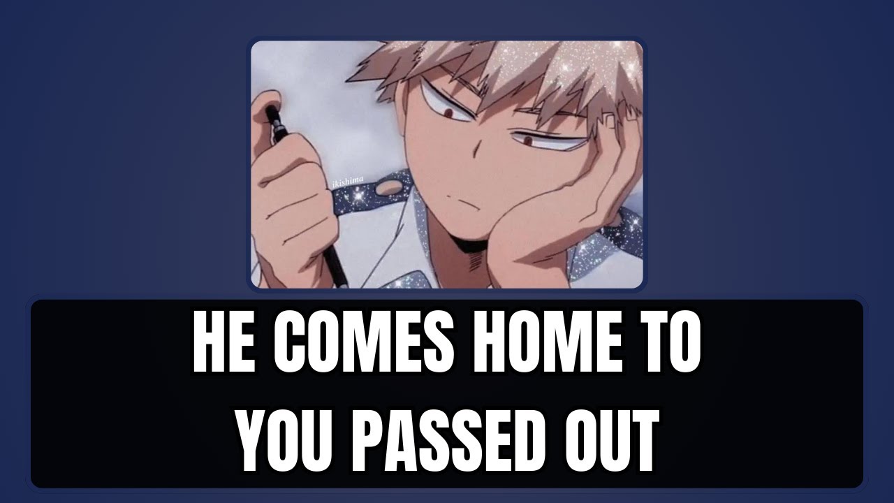 He comes home to you passed out - Bakugou x listener