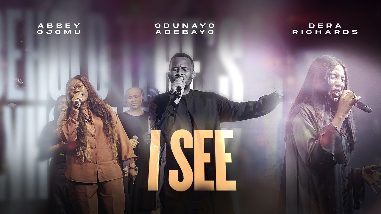 I SEE: A song of faith and hope| ODUNAYO ADEBAYO | ABBEY OJOMU | DERA RICHARDS