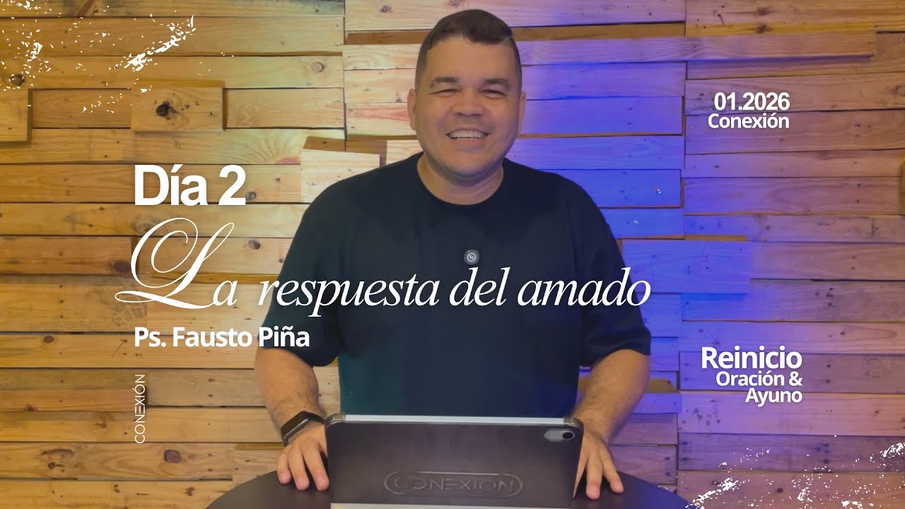 Reinicio Día 2 - La Respuesta del Amado - Ps. Fausto Piña