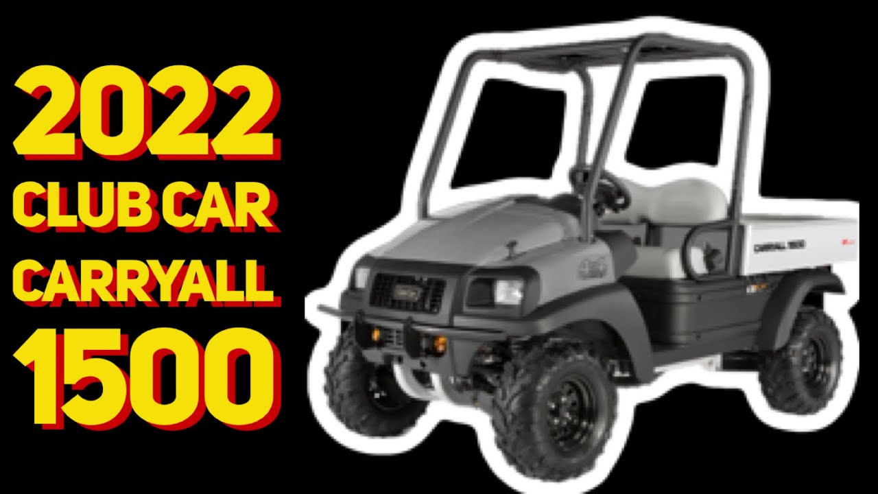 WALK AROUND OF THE 2022 CLUB CAR CARYALL 1500