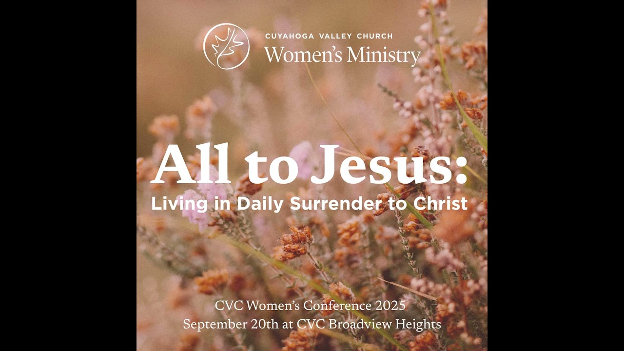 Panel - All to Jesus: Living in Daily Surrender to Christ (2025 Women's Conference Main Session 2)