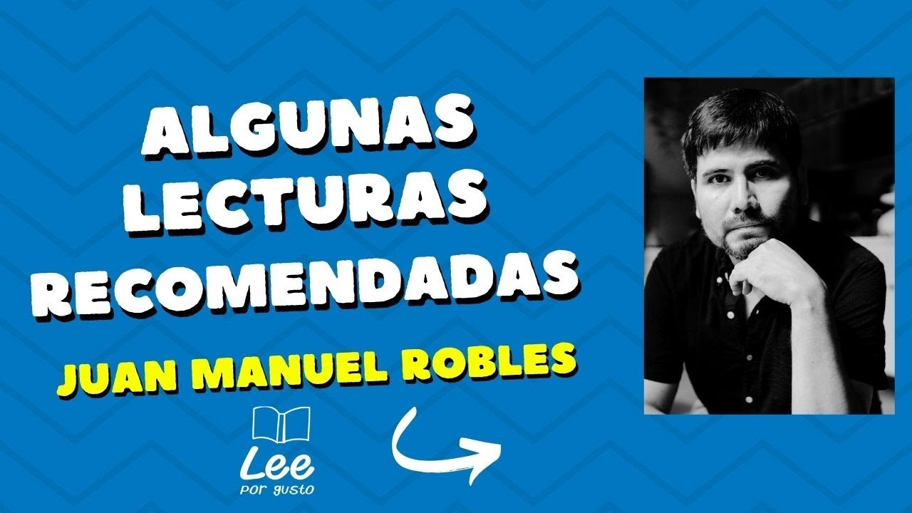 Lecturas recomendadas por Juan Manuel Robles