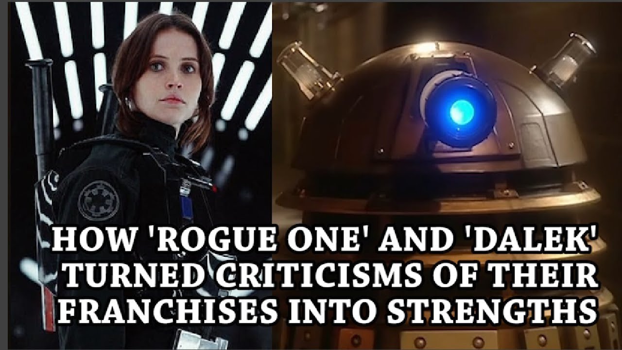 How Rogue One and Dalek turned franchise criticisms into strengths