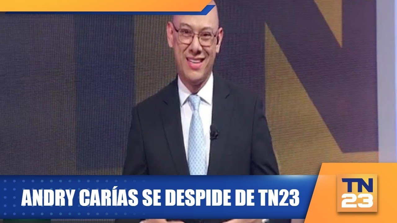 Andry Carías se despide de TN23