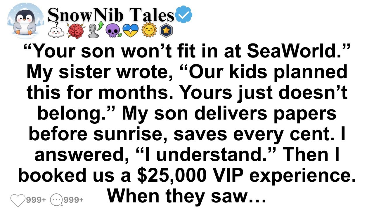 &ldquo;Your son won&rsquo;t fit in at SeaWorld.&rdquo; My sister wrote, &ldquo;Our kids planned this for months. Yours just.