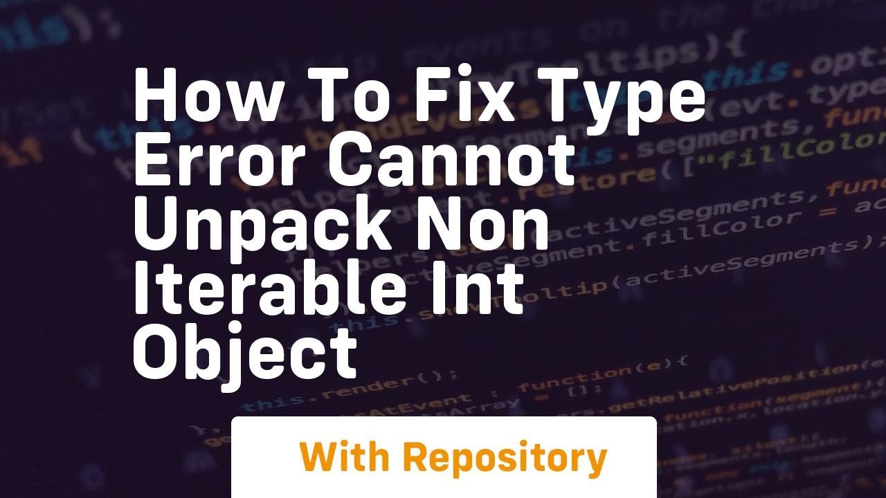 how to fix type error cannot unpack non iterable int object