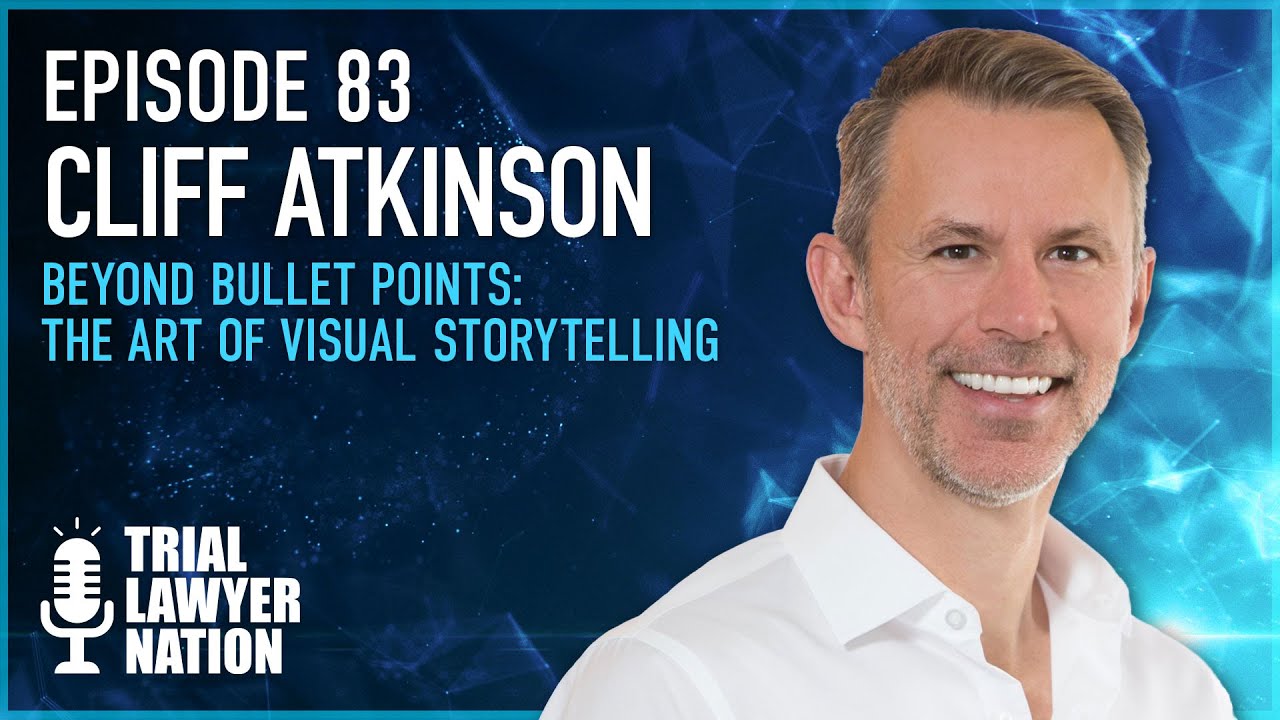 Ep 83 Cliff Atkinson | Beyond Bullet Points: The Art of Visual Storytelling | Trial Lawyer Nation